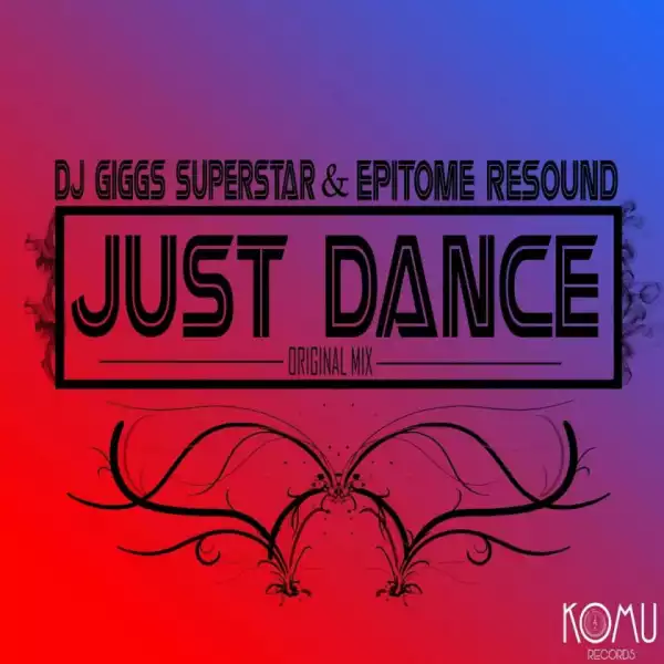 Dj Giggs Superstar - Just Dance (Original Mix) Ft. Epitome Resound